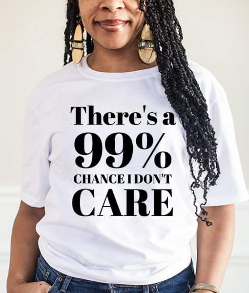 99% Chance I Don't Care